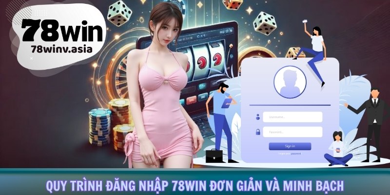 Quy trình đăng nhập 78win đơn giản và minh bạch